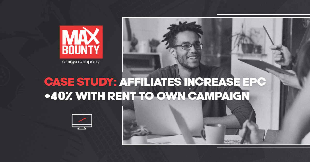 Case Study: Affiliates Increase EPC +40% Promoting MaxBounty’s Owned and Operated Rent to Own Campaign